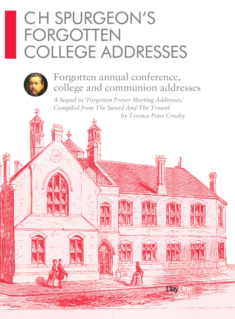 CH Spurgeon Forgotten College Addresses: Forgotten annual conference, college and communion addresses