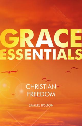 Christian Freedom - Grace Essentials