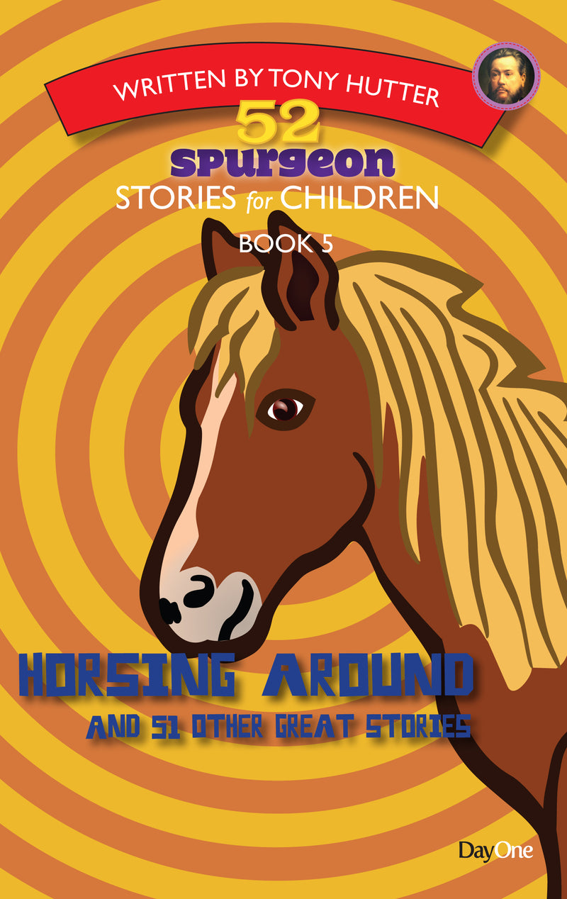 Horsing Around: 52 Spurgeon stories for children Book 5