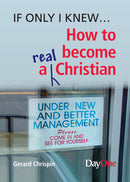 If only I knew... How to become a real Christian
