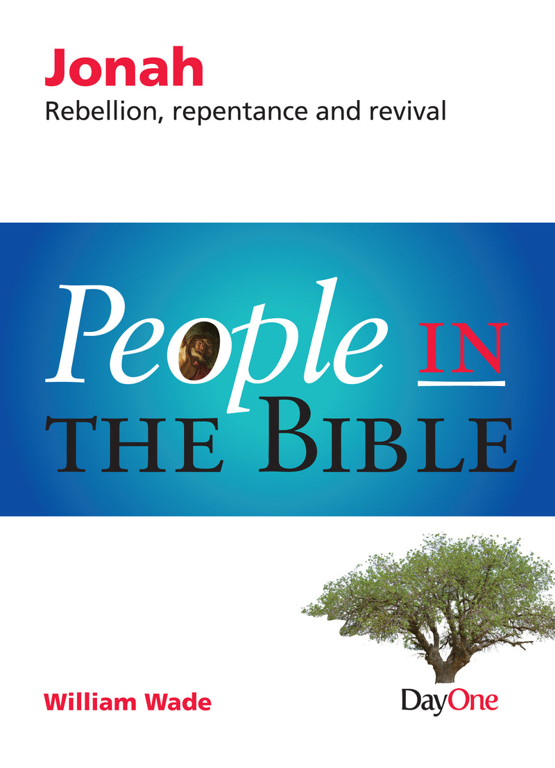 People in the Bible—Jonah: Rebellion, repentance and Revival